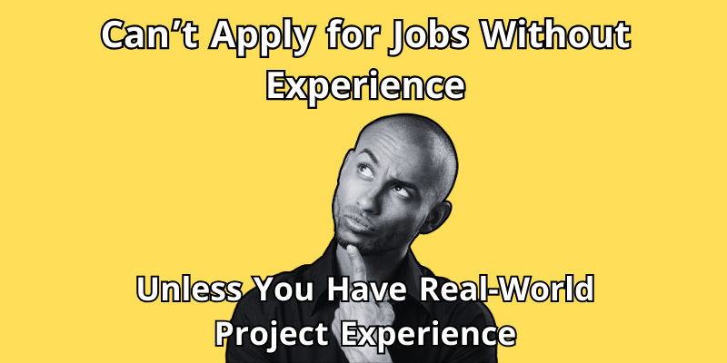 Breaking the "Experience Needed" Barrier with Real Projects